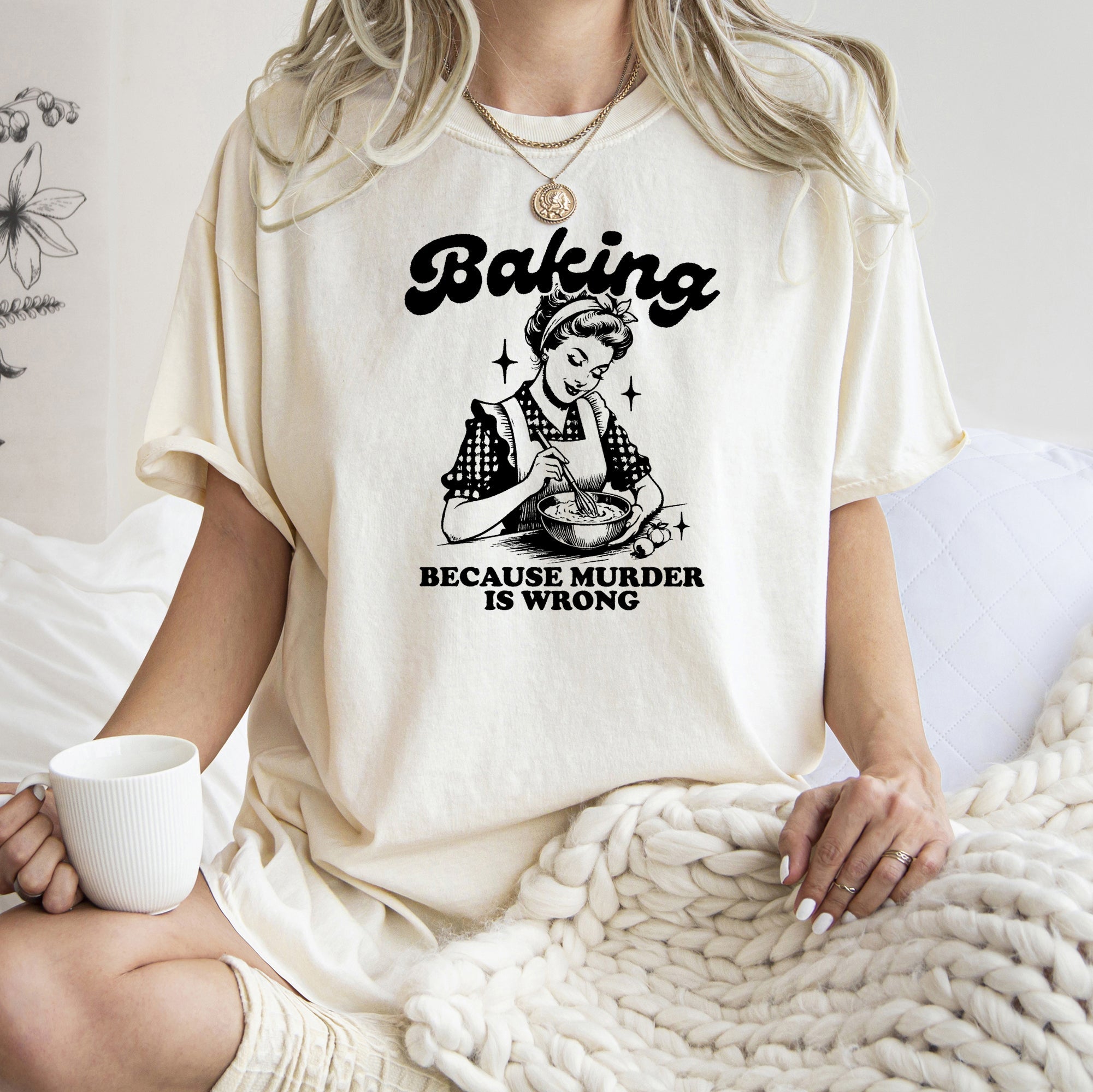 Baking Because Murder Is Wrong Meme Caption For Kitchen Humor Comfort Colors Tee