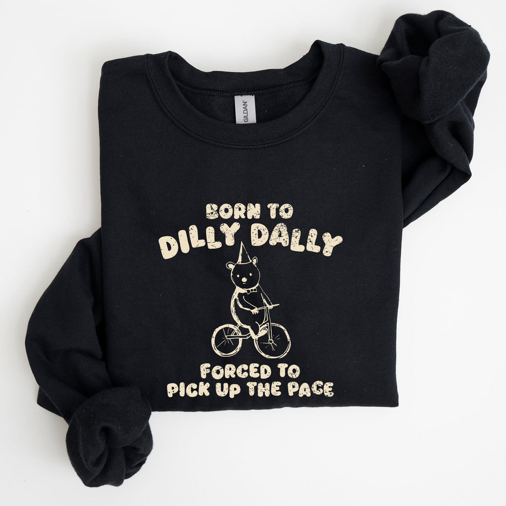 Born To Dilly Dally Bear Meme Sweatshirt