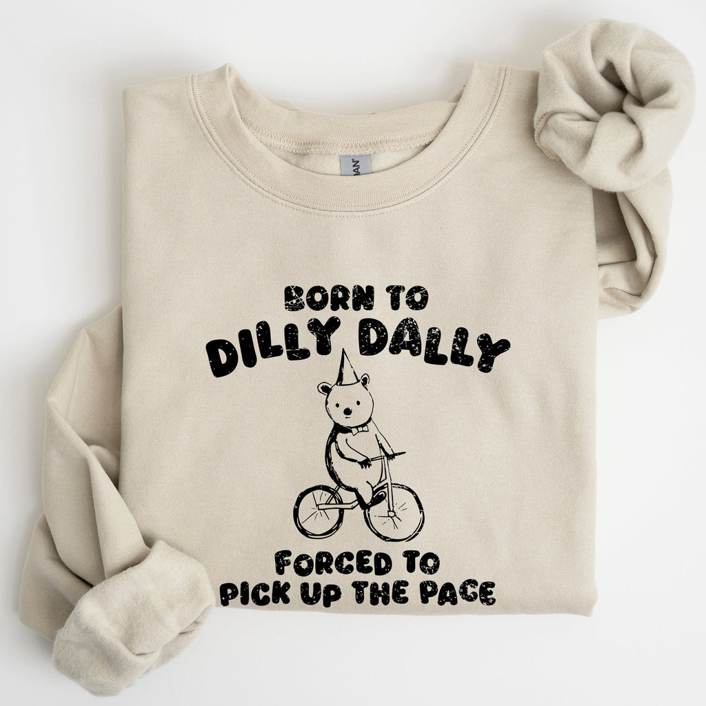 Born To Dilly Dally Bear Meme Sweatshirt