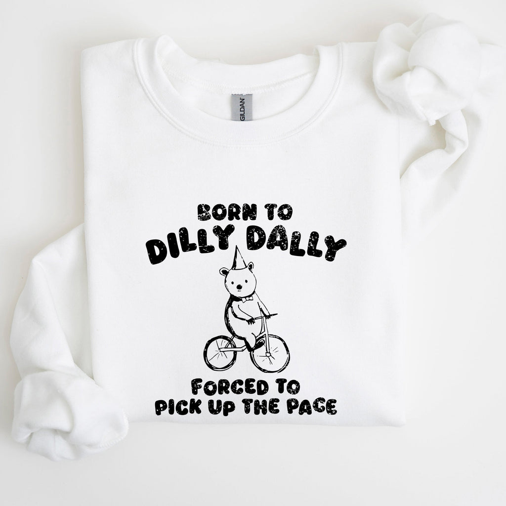 Born To Dilly Dally Bear Meme Sweatshirt