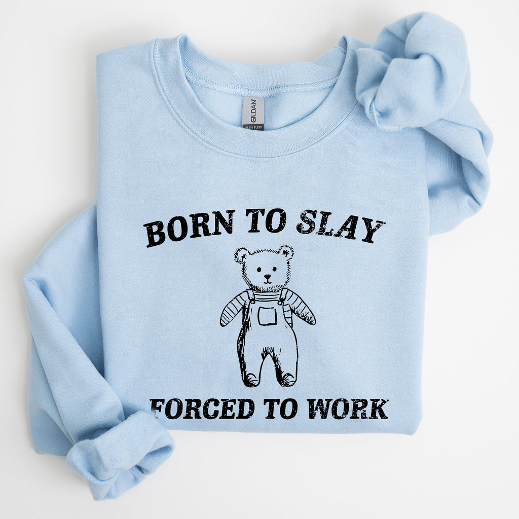 Born To Slay Forced To Work Bear Meme Aesthetic Funny Bear Meme Edition Graphic Sweatshirt