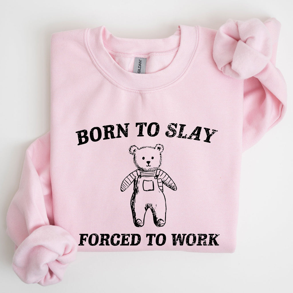 Born To Slay Forced To Work Bear Meme Aesthetic Funny Bear Meme Edition Graphic Sweatshirt