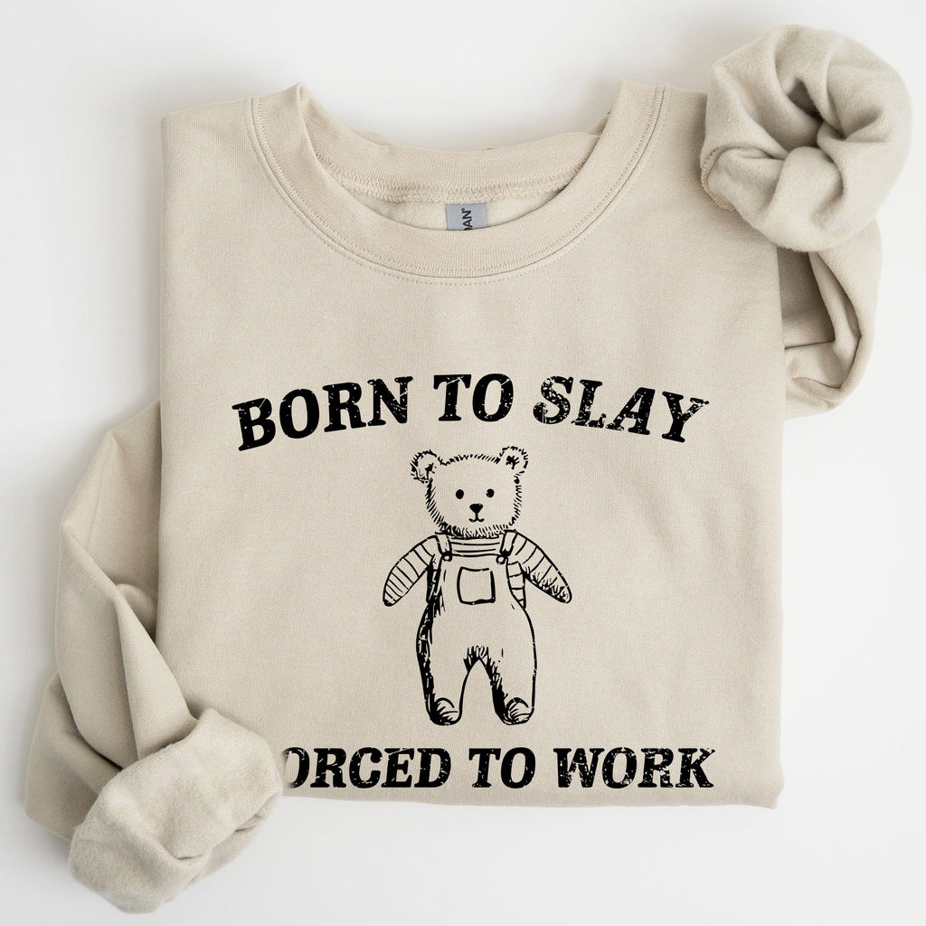 Born To Slay Forced To Work Bear Meme Aesthetic Funny Bear Meme Edition Graphic Sweatshirt