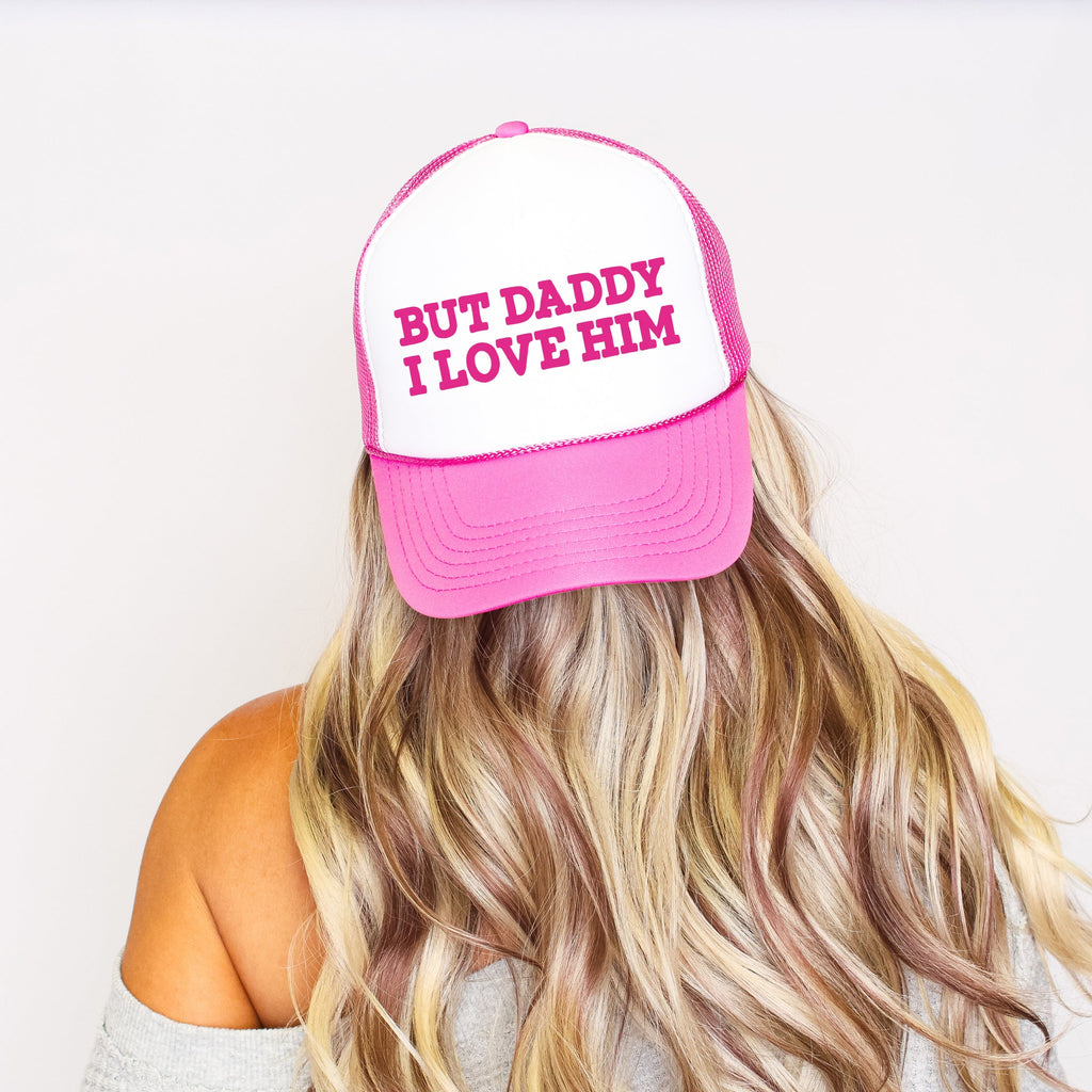 But Daddy I Love Him Bright Pink Sassy Sayings Cheeky Humor Snapback Trucker Hat
