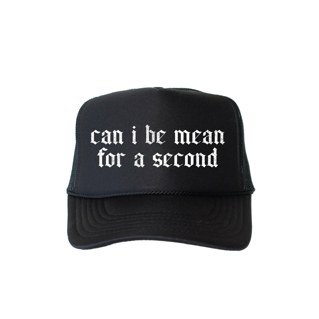 Can I Be Mean For A Second Bold Sassy Humorous Quote For Bold Attitude Trucker Hat