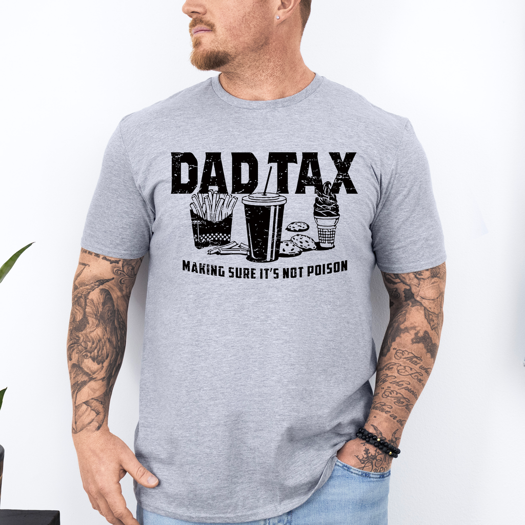 Dad Tax: Funny Father's Day Quote For Dads And Husbands Everywhere Today Graphic Tee