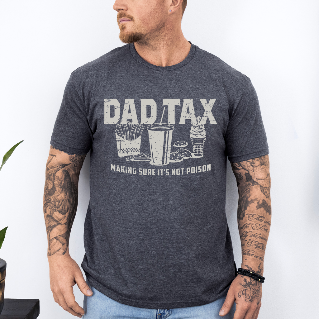 Dad Tax: Funny Father's Day Quote For Dads And Husbands Everywhere Today Graphic Tee