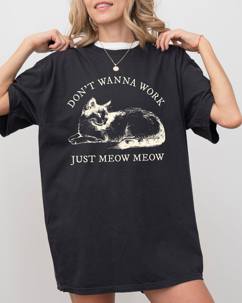 Don't Wanna Work, Just Meow Meow Cat Lover Funny Sarcastic Graphic Comfort Colors Tee