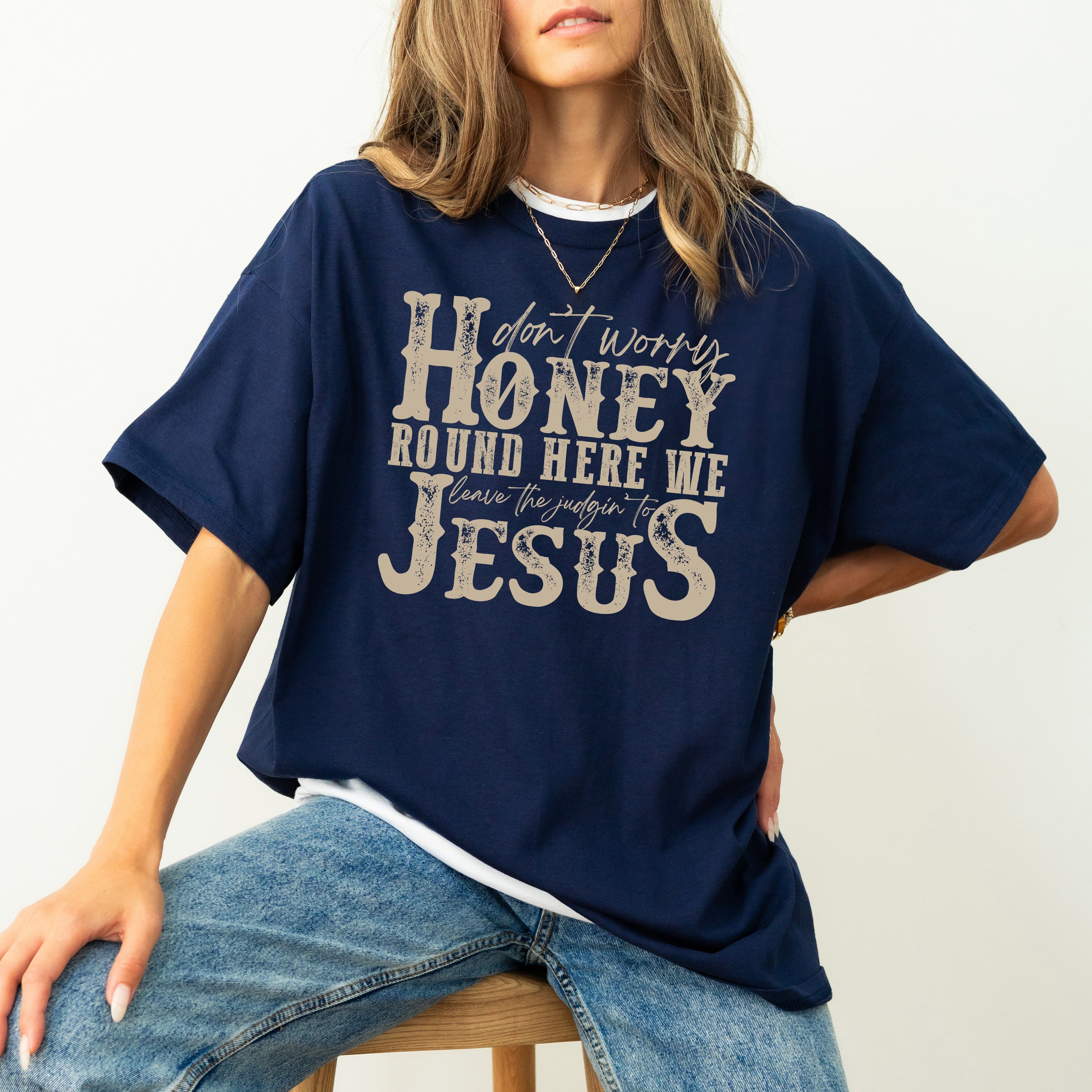 Don't Worry Honey Round Here We Leave the Judgin' to Jesus Country Western Christian God Is Love Comfort Colors Tee
