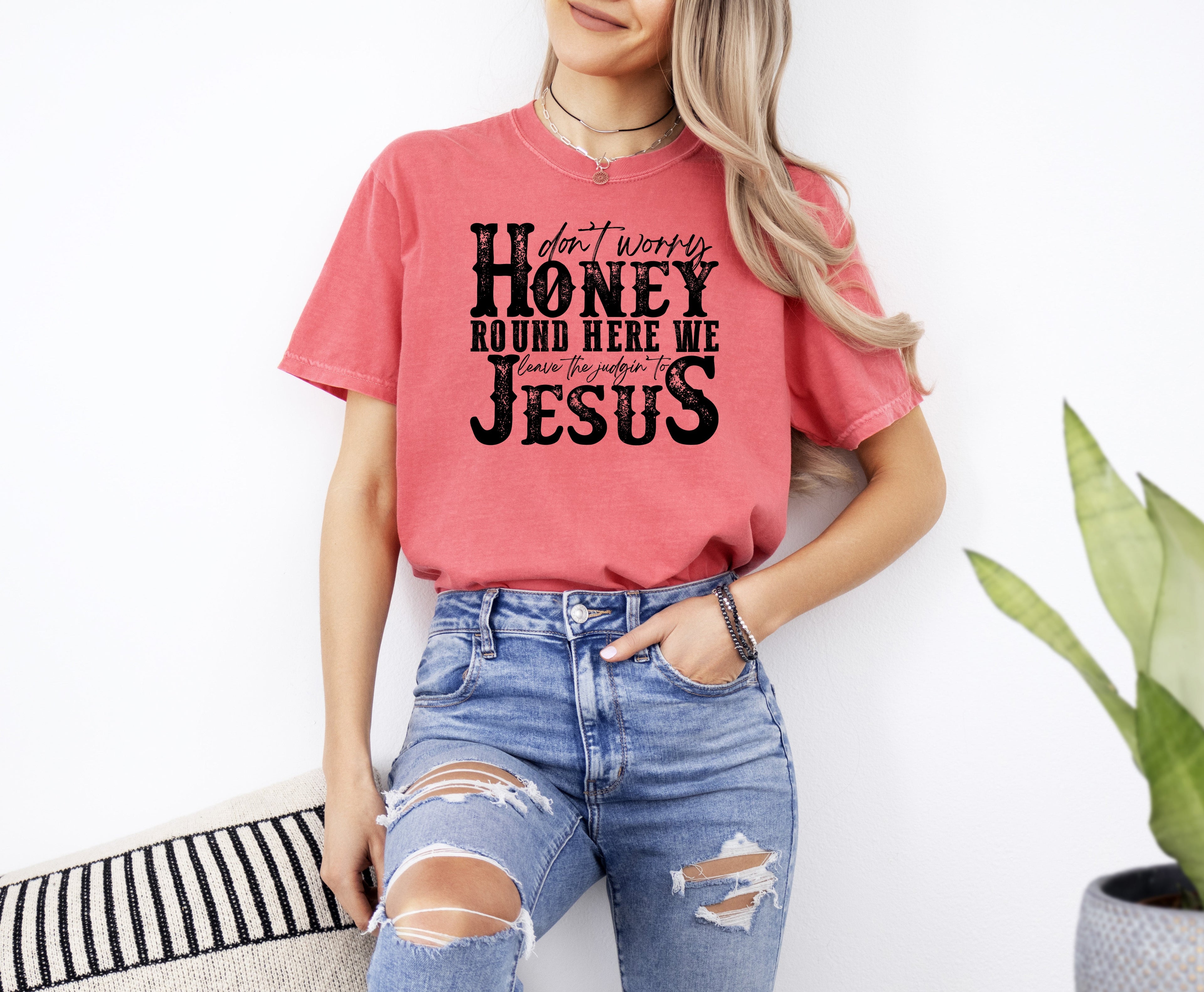 Don't Worry Honey Round Here We Leave the Judgin' to Jesus Country Western Christian God Is Love Comfort Colors Tee