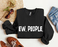 Funny Ew, People Sarcastic College Humor Quote Design For Everyday Comfort Sweatshirt