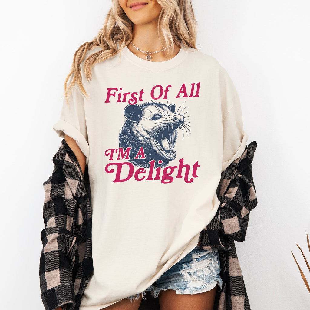 First Of All I'm A Delight Possum Comfort Colors Tee