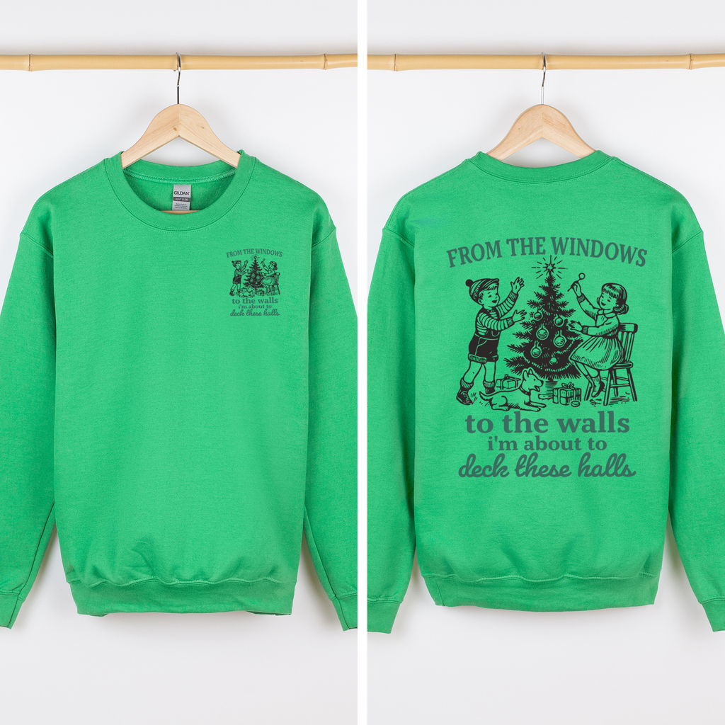 From The Windows To The Wall, I'm About To Deck These Halls Front And Back Sweatshirt