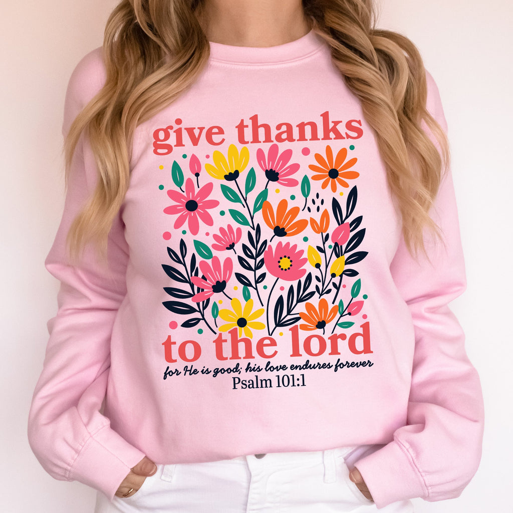 Give Thanks To The Lord Floral Christian Psalm Religious Artful Faith Quote Sweatshirt