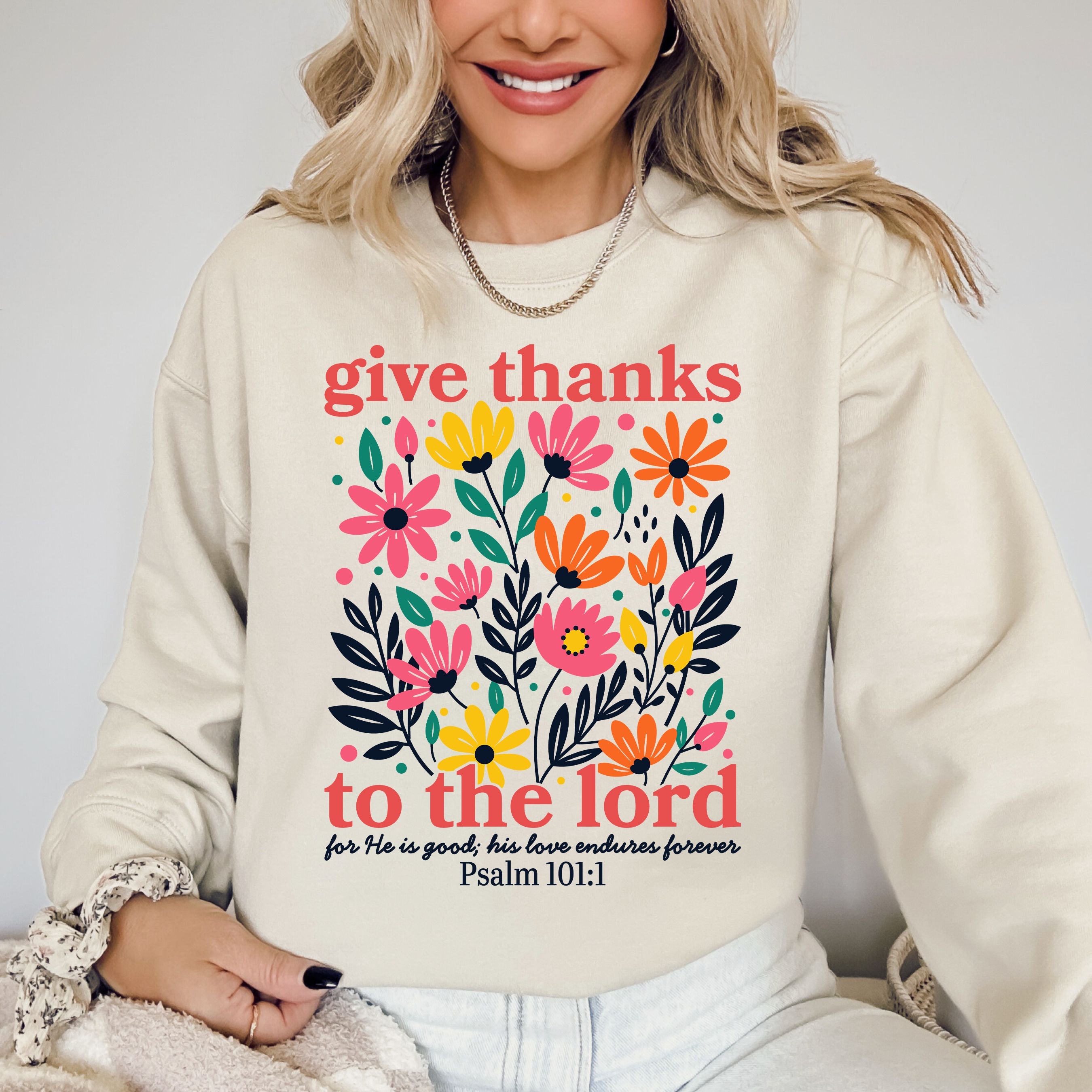 Give Thanks To The Lord Floral Christian Psalm Religious Artful Faith Quote Sweatshirt