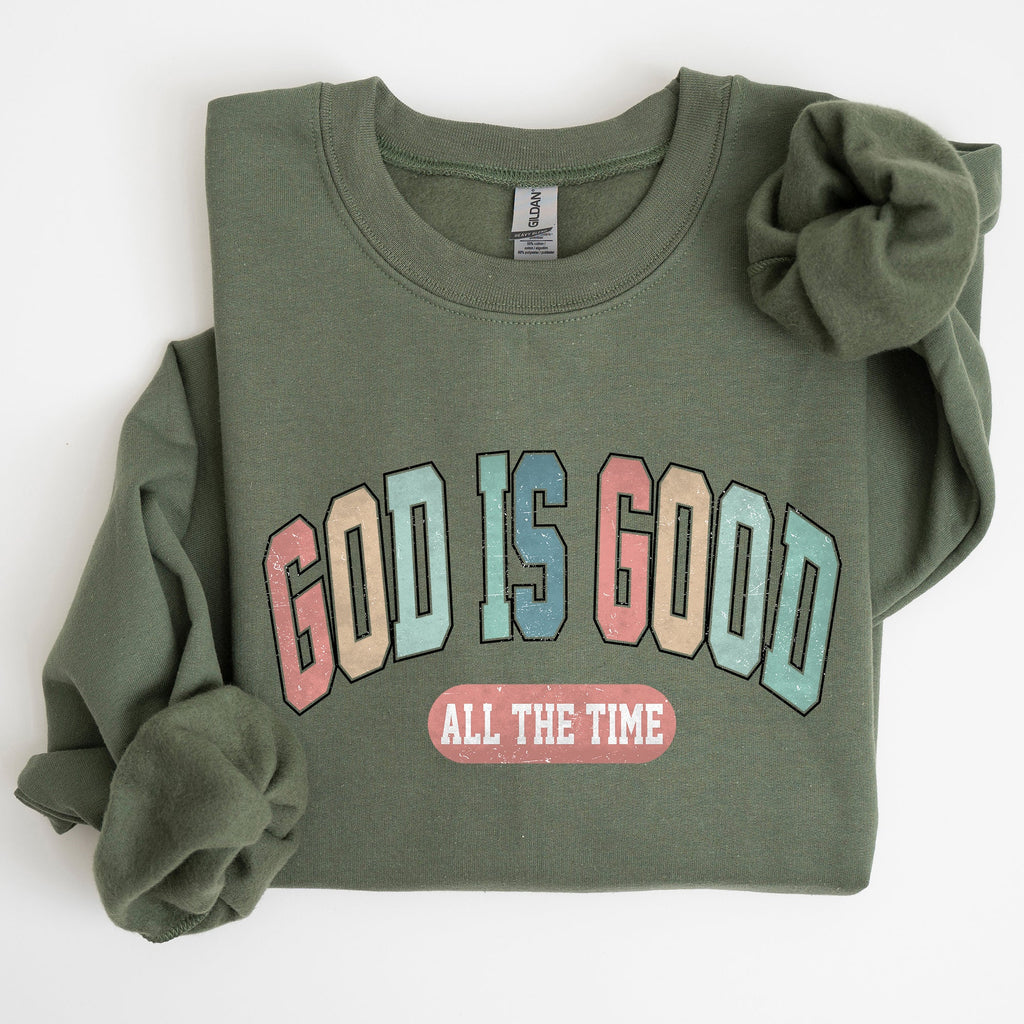 God Is Good All The Time Christian Gospel Praise Faith Prayer Hope Strength Sweatshirt