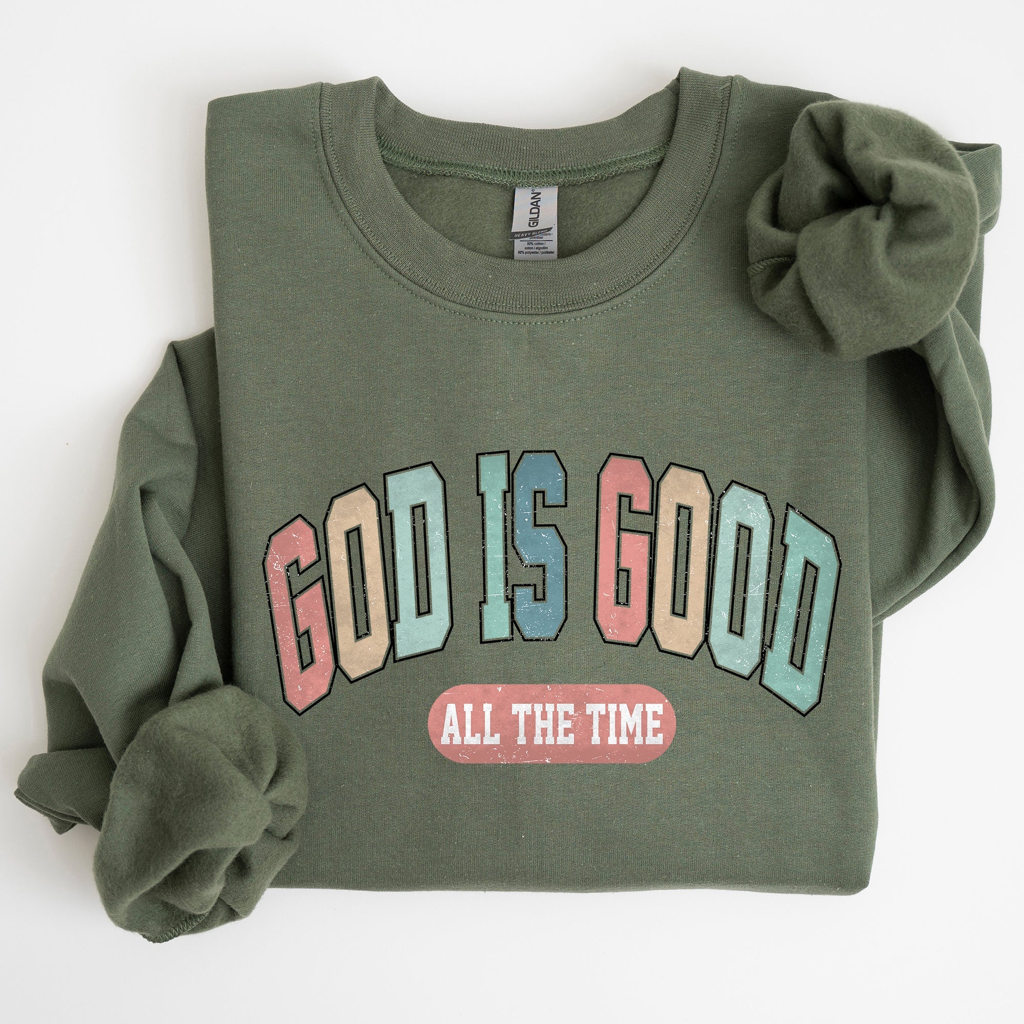 God Is Good All The Time Christian Gospel Praise Faith Prayer Hope Strength Sweatshirt