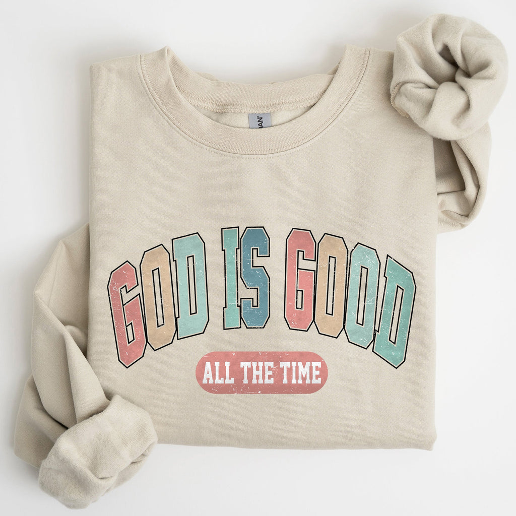 God Is Good All The Time Christian Gospel Praise Faith Prayer Hope Strength Sweatshirt