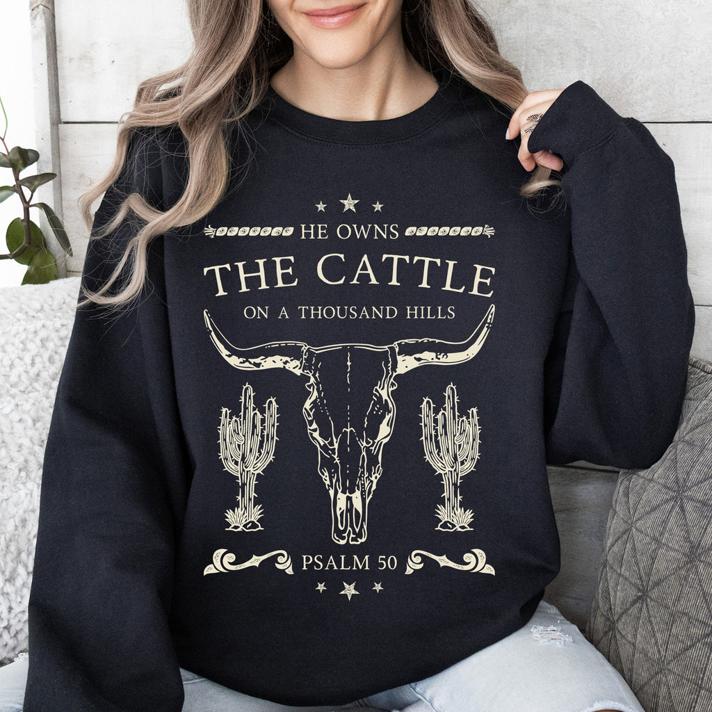 He Owns The Cattle On A Thousand Hills Christ Religious Christian Cowboy Worship Gospel Psalm Sweatshirt