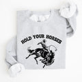 Hold Your Horses, Rodeo, Cowboy, Western Cowgirl Sweatshirt