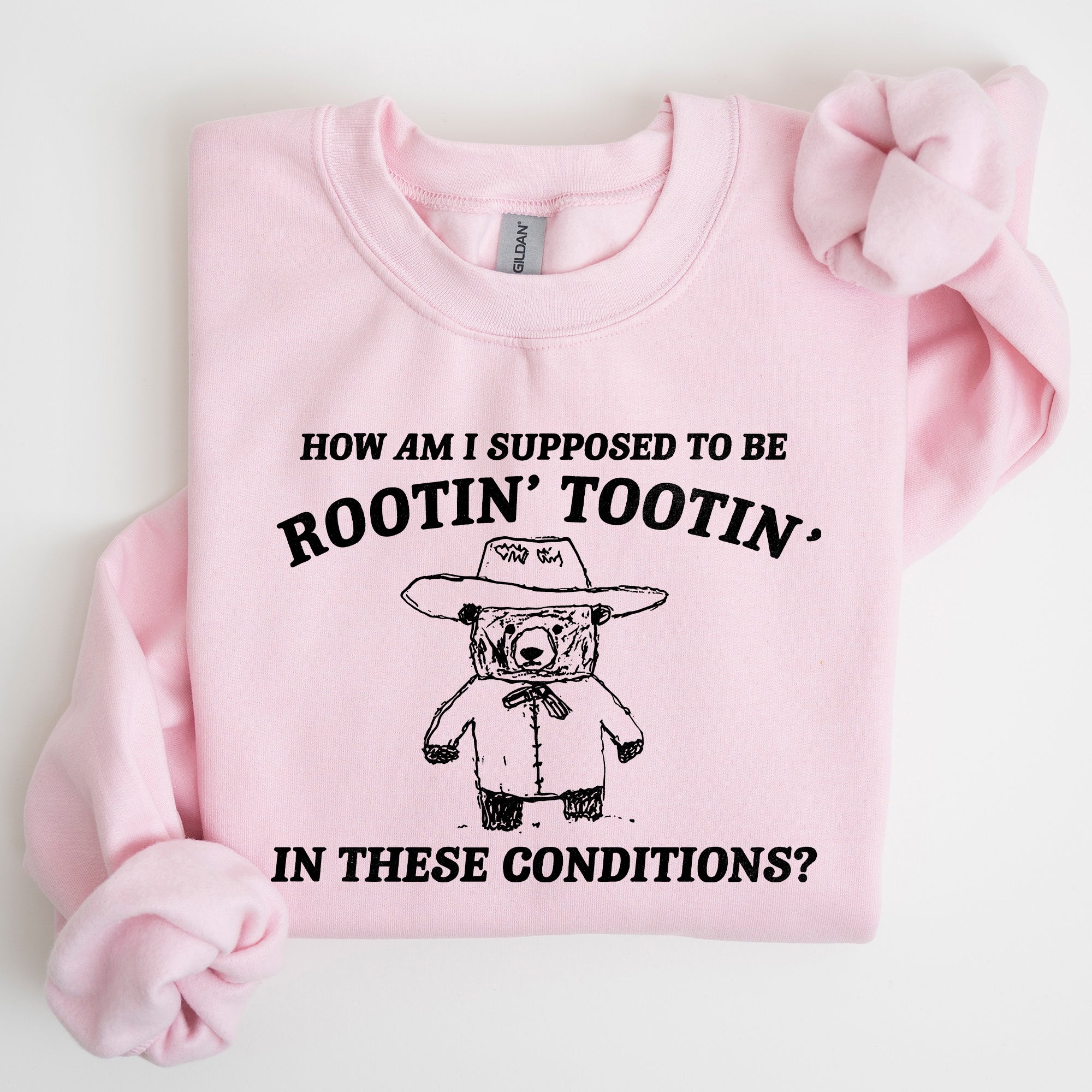 How Am I Supposed To Be Rootin Tootin Sweatshirt