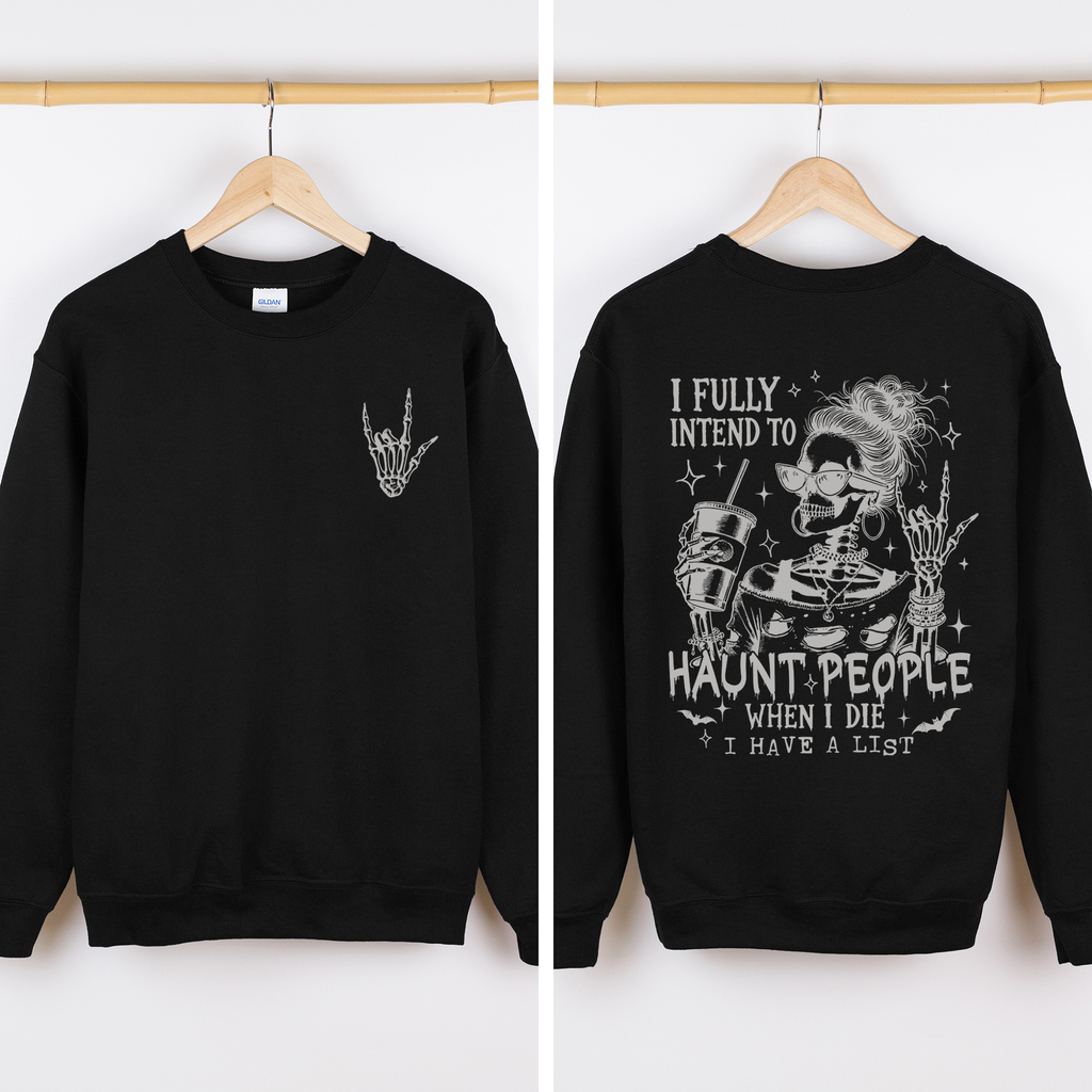 I Fully Intend To Haunt People When I Die, I Have A List Skeleton Funny Sassy Sweatshirt