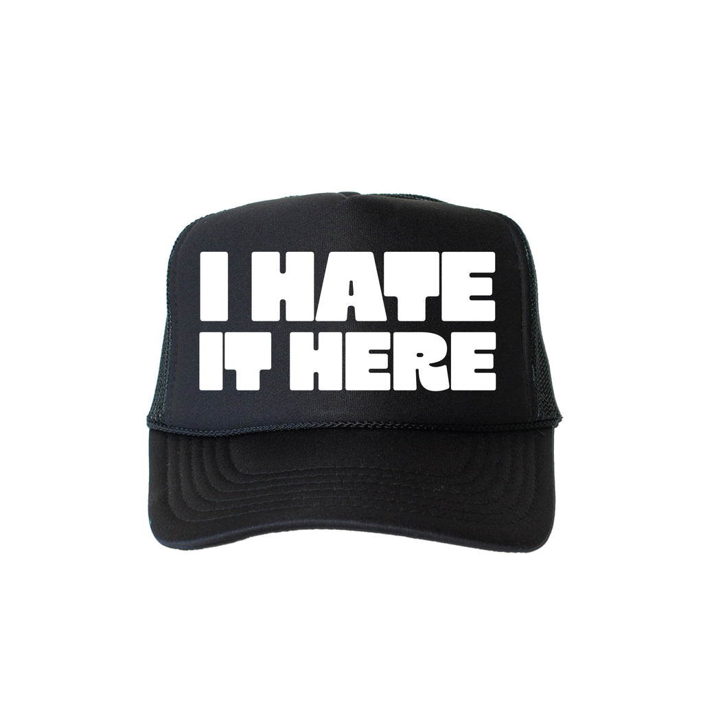 I Hate It Here Sassy Snarky Quote For The Real World Rebel At Heart Trucker Hat