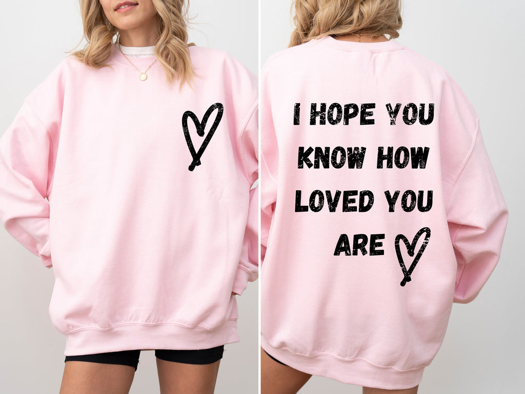 I Hope You Know How Loved You Are Mental Health Awareness Message For Daily Encouragement Sweatshirt