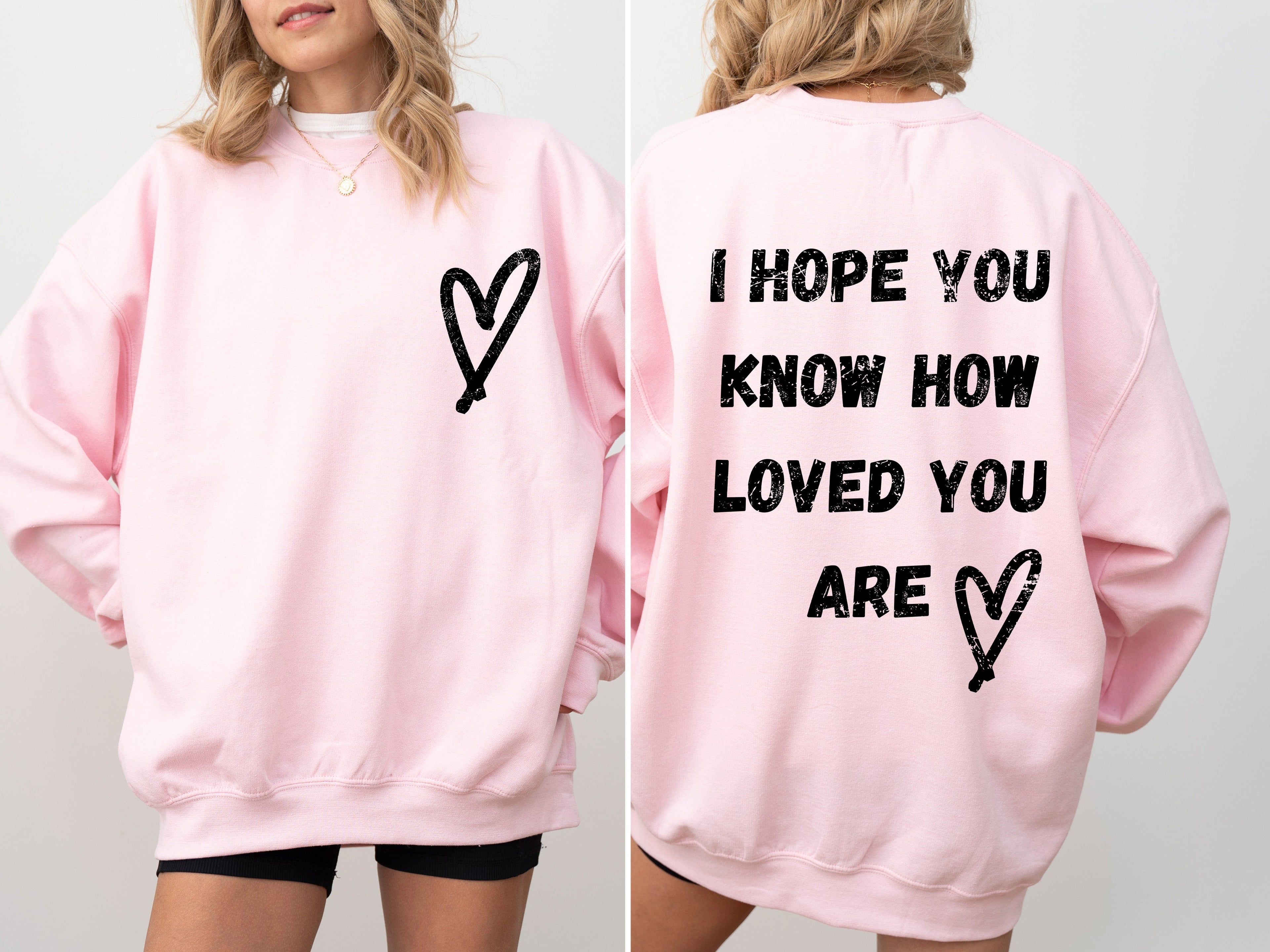 I Hope You Know How Loved You Are Mental Health Awareness Message For Daily Encouragement Sweatshirt
