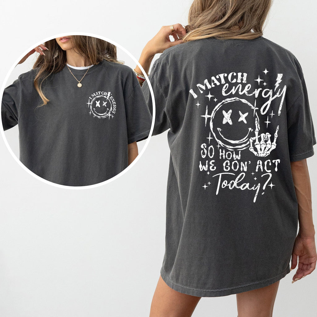 I Match Energy, How We Going To Act, Skeleton, Smiley Illustration Edition Comfort Colors Tee