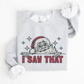 I Saw That Christmas Santa Presents Cozy Holiday Humor Festive Winter Cheer Family Night Sweatshirt