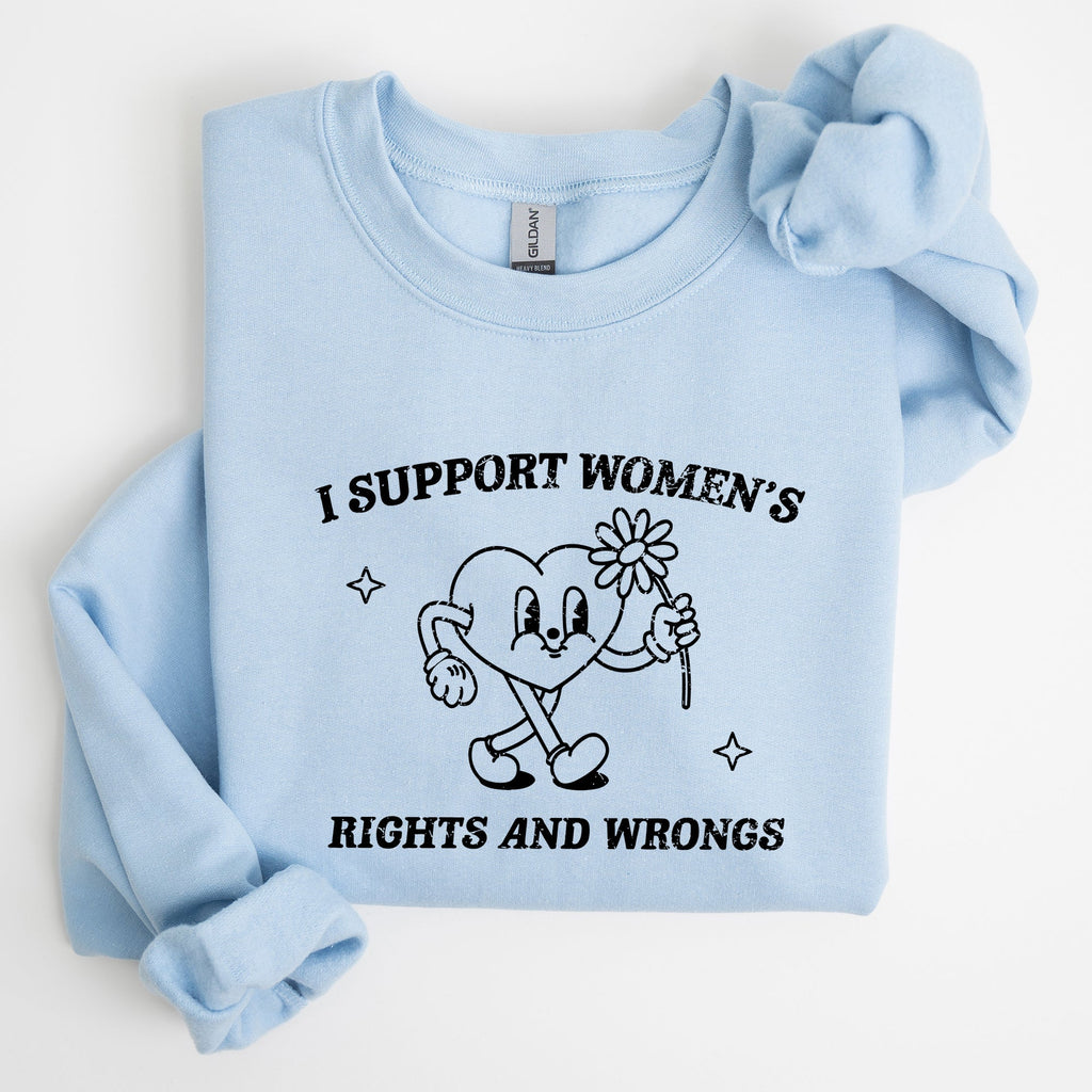 I Support Women's Rights And Wrongs Feminist Statement About Equality And Empowerment Sweatshirt