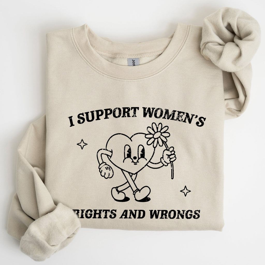 I Support Women's Rights And Wrongs Feminist Statement About Equality And Empowerment Sweatshirt
