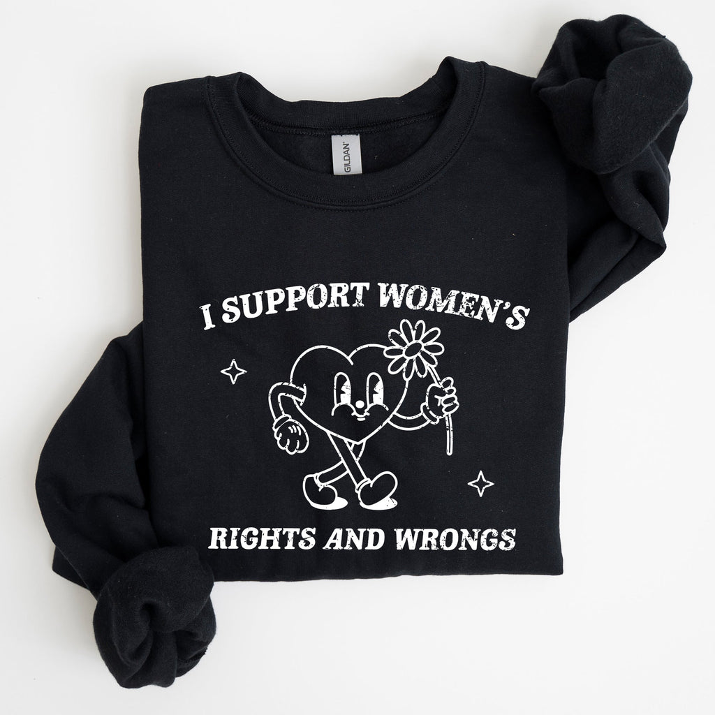 I Support Women's Rights And Wrongs Feminist Statement About Equality And Empowerment Sweatshirt