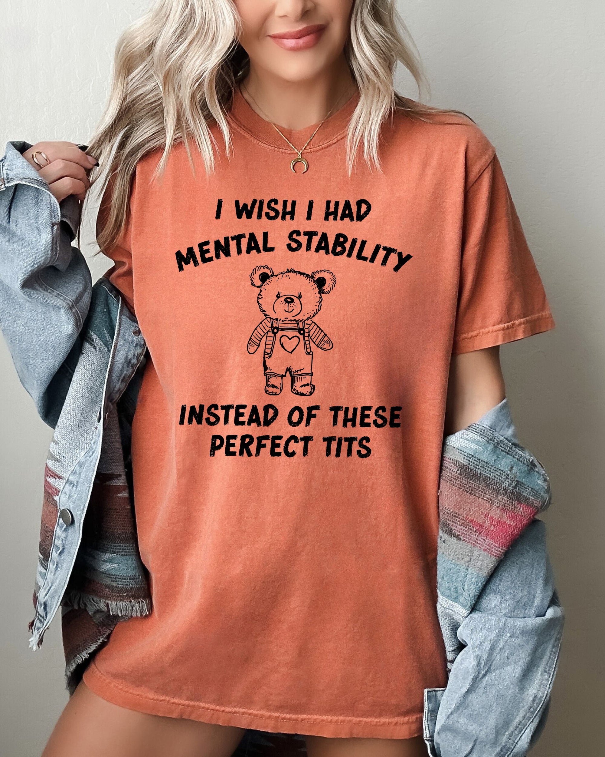 I Wish I Had Mental Stability Instead Of These Perfect Tits Bear Comfort Colors Tee