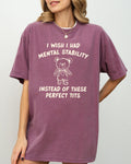 I Wish I Had Mental Stability Instead Of These Perfect Tits Bear Comfort Colors Tee