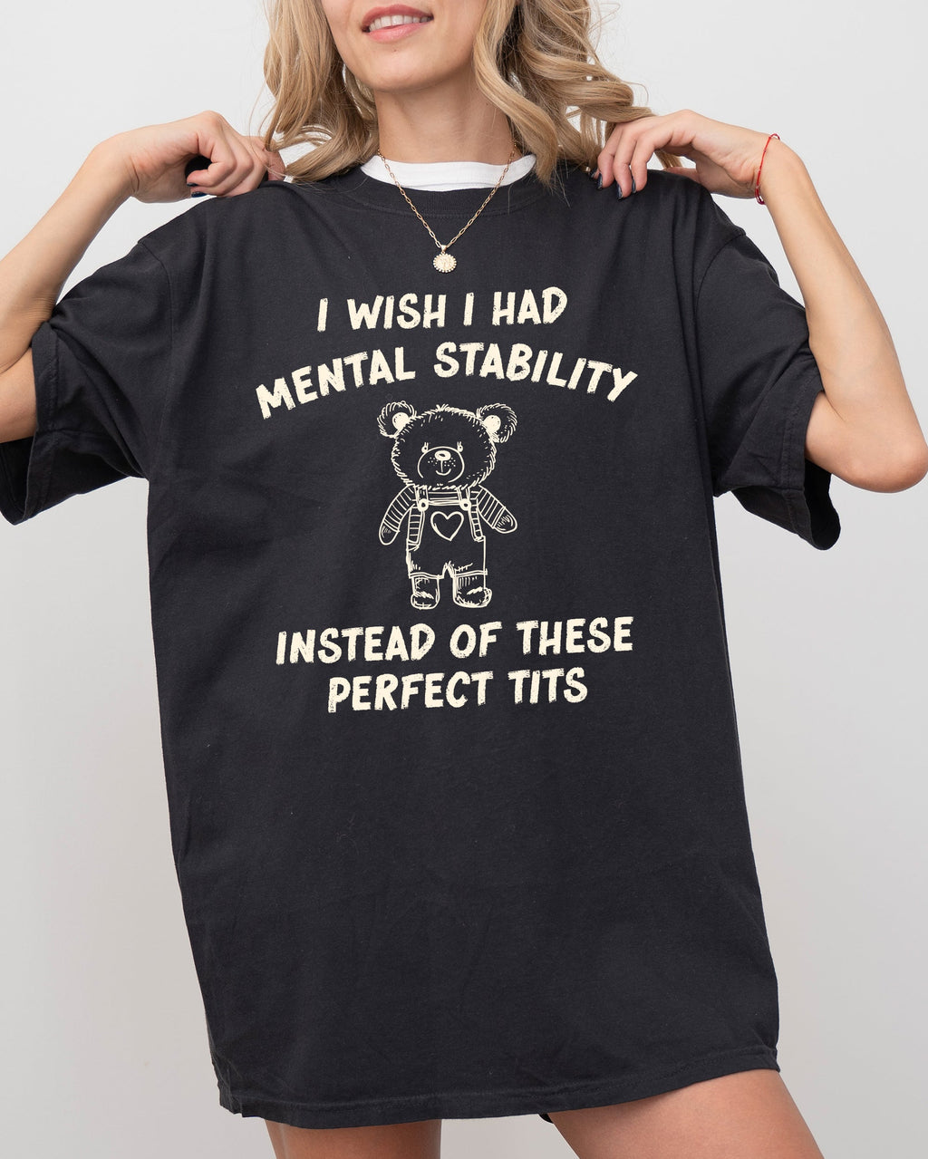 I Wish I Had Mental Stability Instead Of These Perfect Tits Bear Comfort Colors Tee