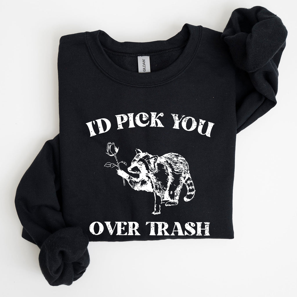I'd Pick You Over Trash, Raccoon Graphic Sweatshirt