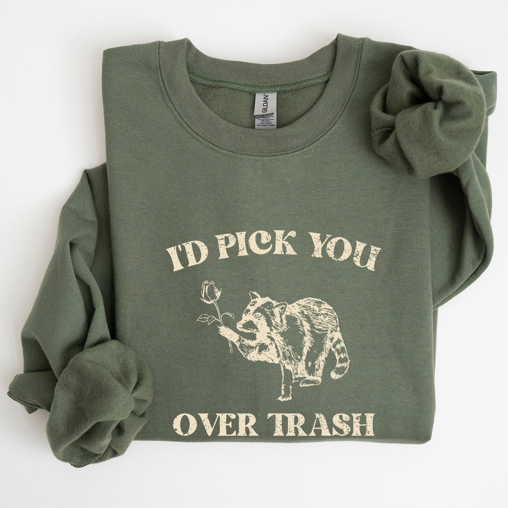 I'd Pick You Over Trash Raccoon Meme Aesthetic Funny Limited Edition Exclusive Sweatshirt
