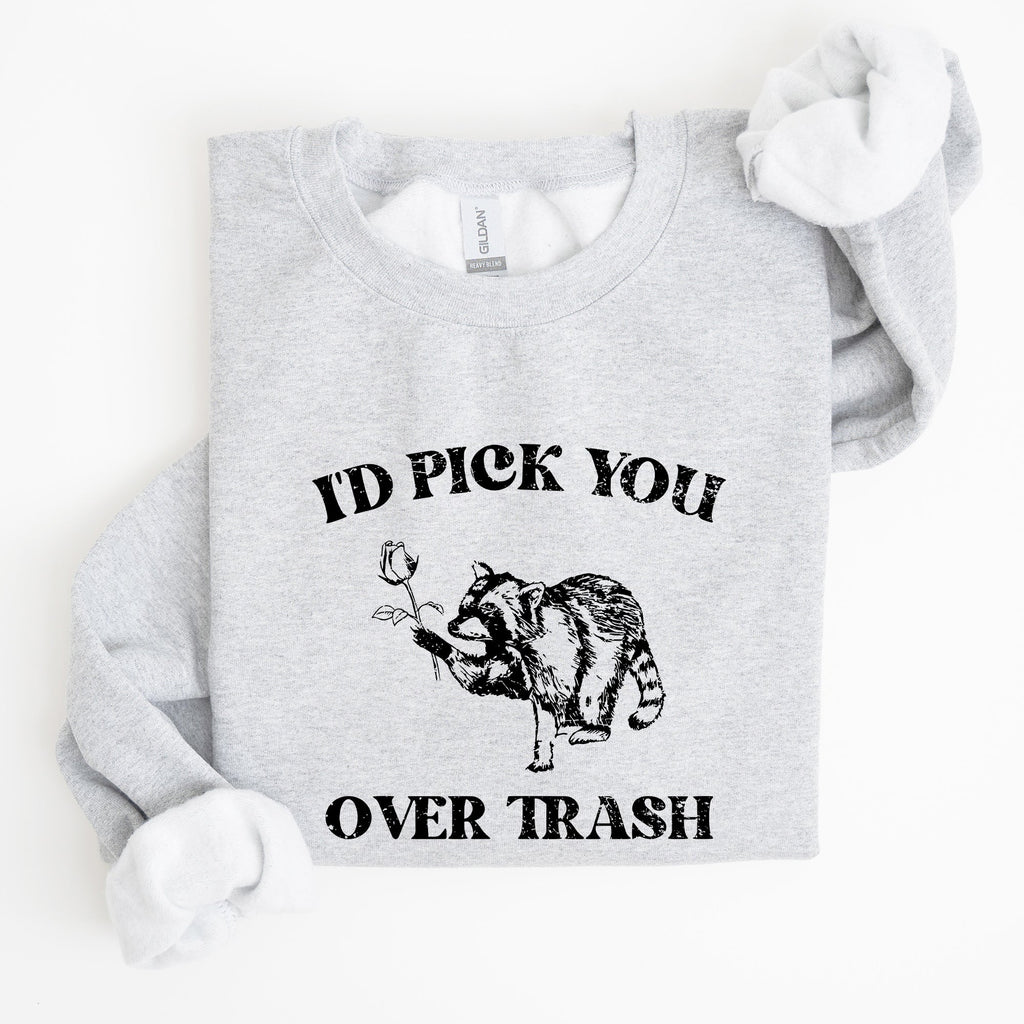 I'd Pick You Over Trash Raccoon Meme Aesthetic Funny Limited Edition Exclusive Sweatshirt