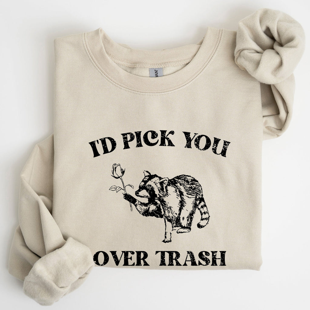 I'd Pick You Over Trash Raccoon Meme Aesthetic Funny Limited Edition Exclusive Sweatshirt