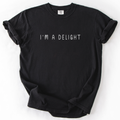 I'm A Delight, Sassy, Sarcastic, Minimalist, Funny Comfort Colors Tee Limited Edition