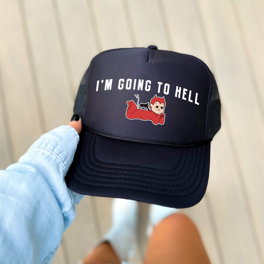 I'm Going To Hell, Sassy, Funny Snarky Quote For Bold Personalities Limited Edition Trucker Hat