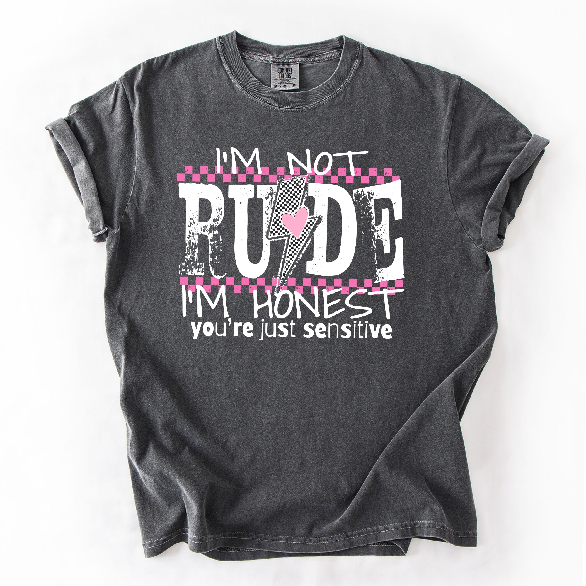 I'm Not Rude, I'm Honest, You're Just Sensitive, Funny, Sarcastic, Sassy Comfort Colors Tee