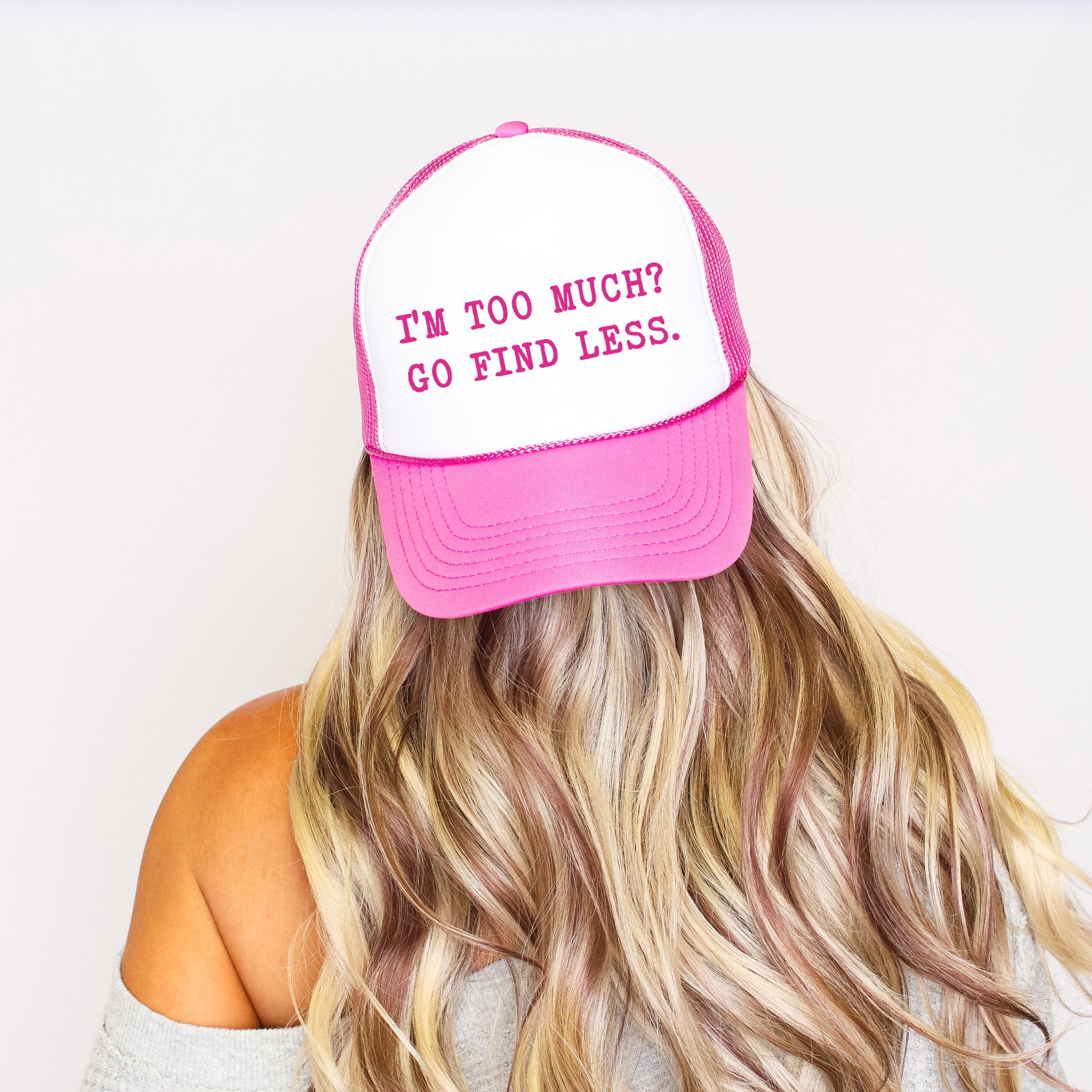 I'm Too Much Go Find Less Trucker Hat