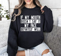 If My Mouth Doesn't Say Funny Sarcastic College Humor Graphic Quote Edition Sweatshirt