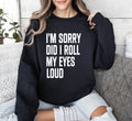 Did I Roll My Eyes Loud Sarcastic College Quote That Never Gets Old For Everyday Wear Sweatshirt