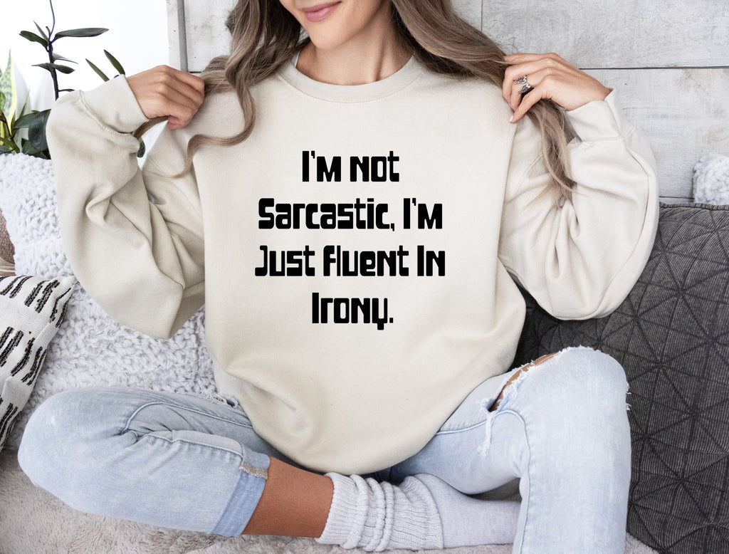 I'm Not Sarcastic Funny College Edition Snarky Quote Graphic Sweatshirt Collection