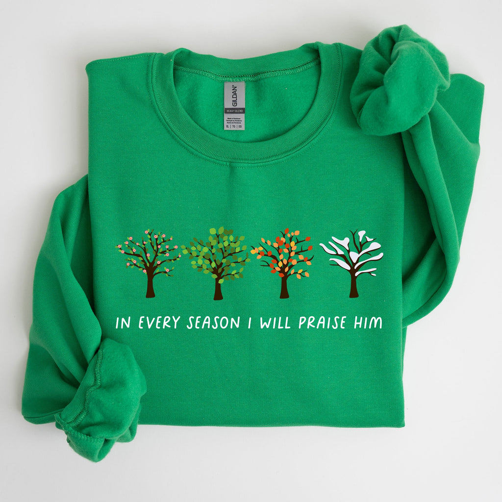 In Every Season I Will Praise Him Jesus Love Christian Faith Bible Truths Christian Symbol Sweatshirt