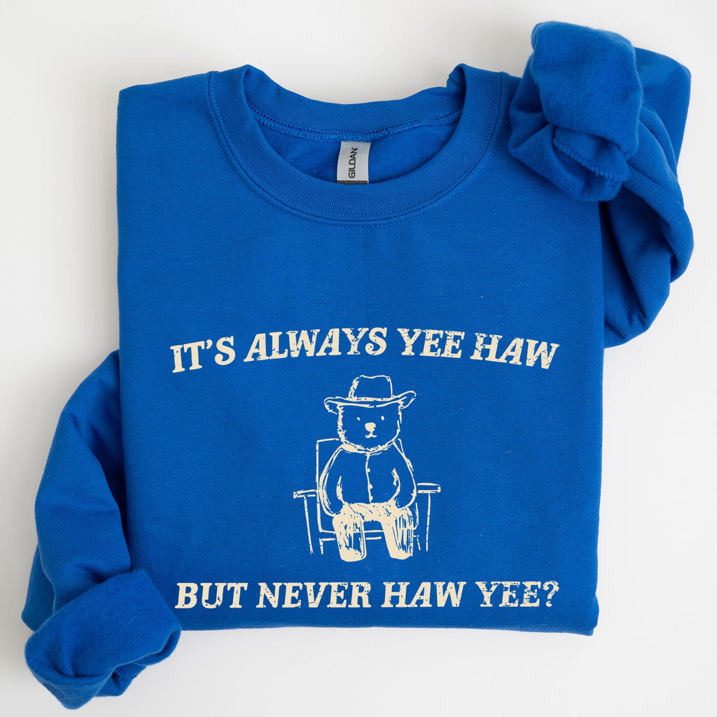 It's Always Yee Haw Bear Meme Aesthetic Funny Graphic Cozy Vintage Style Sweatshirt